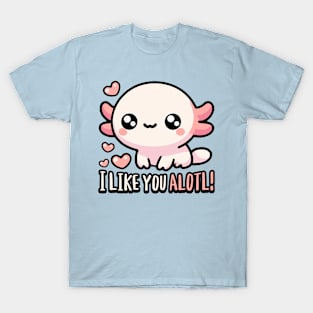 I Like You Alotl! Cute Axolotl Puns T-Shirt